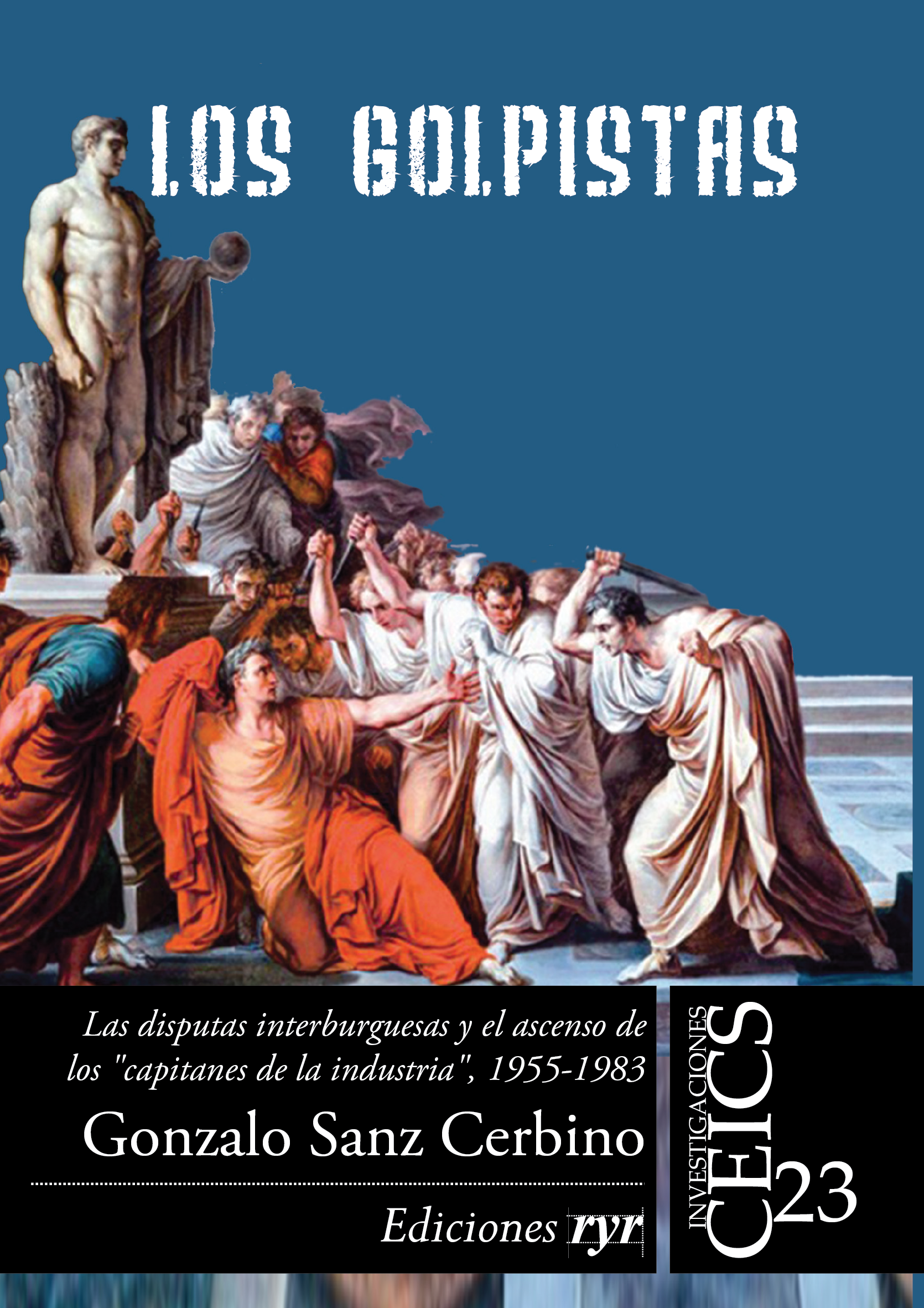 Los Golpistas – Las disputas interburguesas y el ascenso de los «capitanes de la industria», 1955-1983 – Gonzalo Sanz Cerbino